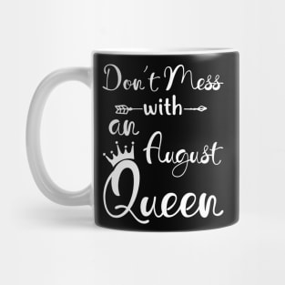 Don_t Mess With An August Queen T-shirt Birthday Gift Mug